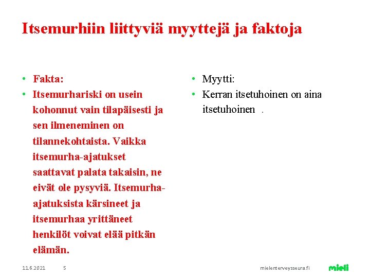 Itsemurhiin liittyviä myyttejä ja faktoja • Fakta: • Itsemurhariski on usein kohonnut vain tilapäisesti