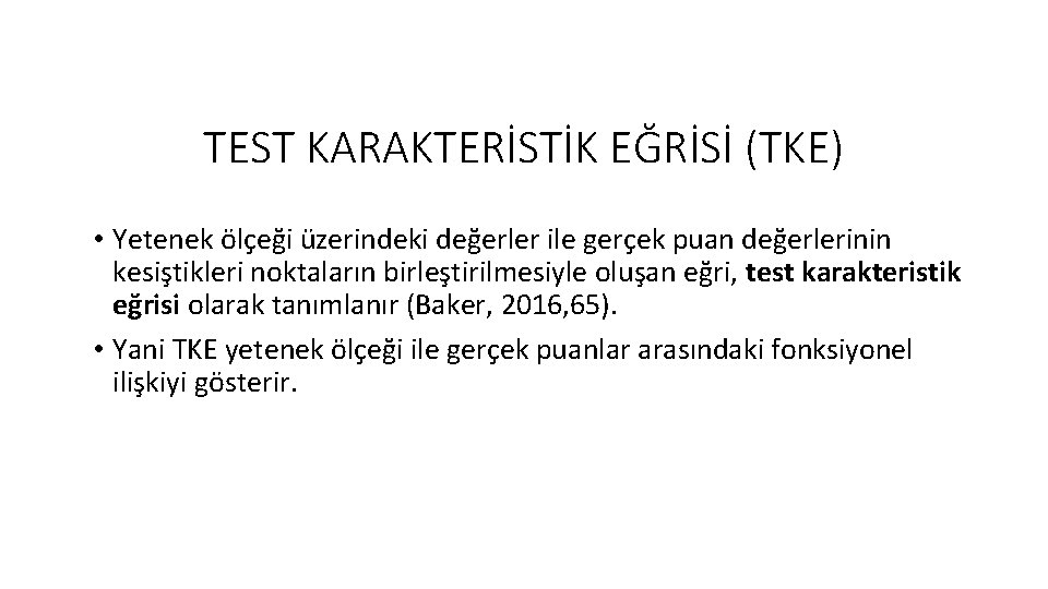 TEST KARAKTERİSTİK EĞRİSİ (TKE) • Yetenek ölçeği üzerindeki değerler ile gerçek puan değerlerinin kesiştikleri