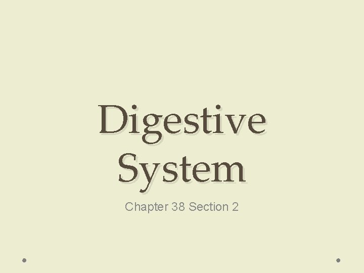 Digestive System Chapter 38 Section 2 Digestive System Chapter 38 Section 2