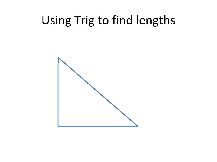Using Trig to find lengths 