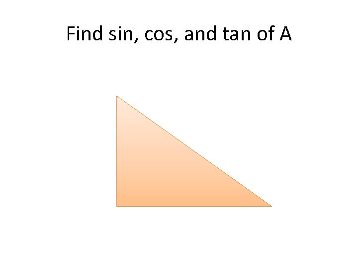 Find sin, cos, and tan of A 