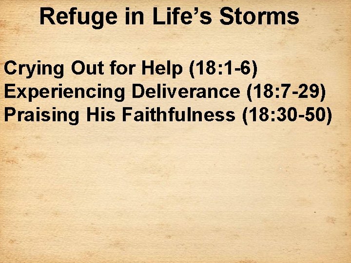 Refuge in Life’s Storms Crying Out for Help (18: 1 -6) Experiencing Deliverance (18: