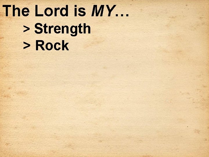 The Lord is MY… > Strength > Rock 