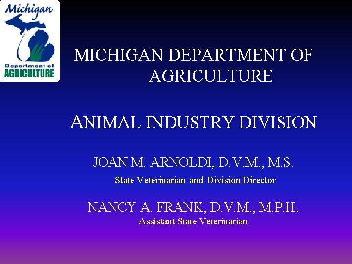 MICHIGAN DEPARTMENT OF AGRICULTURE ANIMAL INDUSTRY DIVISION JOAN M. ARNOLDI, D. V. M. ,