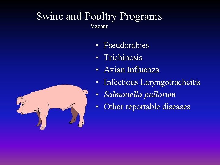 Swine and Poultry Programs Vacant • • • Pseudorabies Trichinosis Avian Influenza Infectious Laryngotracheitis