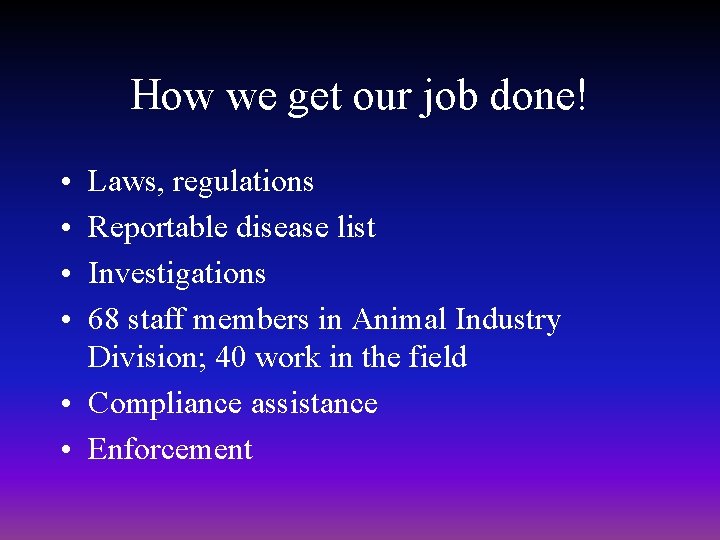 How we get our job done! • • Laws, regulations Reportable disease list Investigations