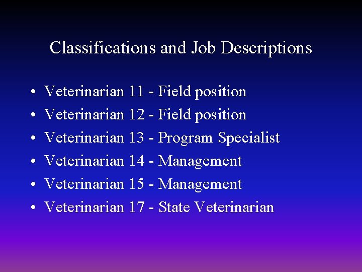 Classifications and Job Descriptions • • • Veterinarian 11 - Field position Veterinarian 12