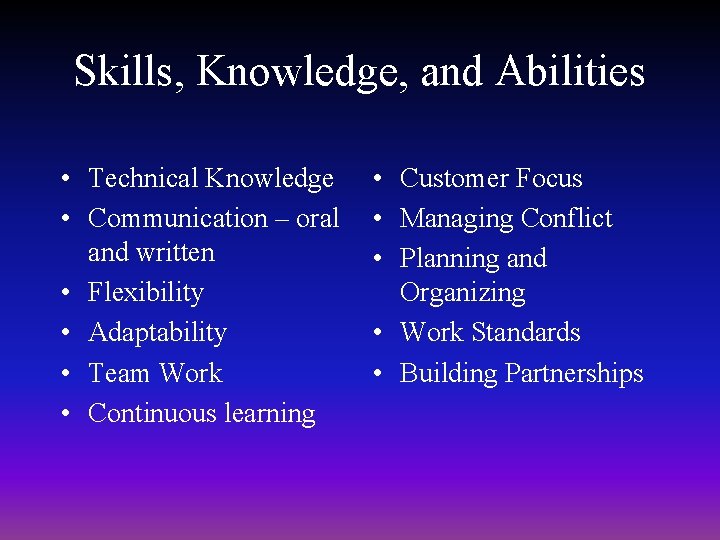 Skills, Knowledge, and Abilities • Technical Knowledge • Communication – oral and written •