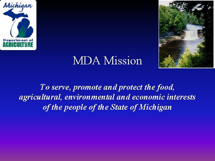 MDA Mission To serve, promote and protect the food, agricultural, environmental and economic interests