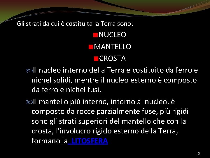 Gli strati da cui è costituita la Terra sono: NUCLEO MANTELLO CROSTA Il nucleo