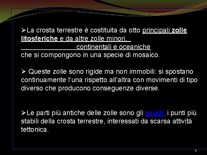 ØLa crosta terrestre è costituita da otto principali zolle litosferiche e da altre zolle