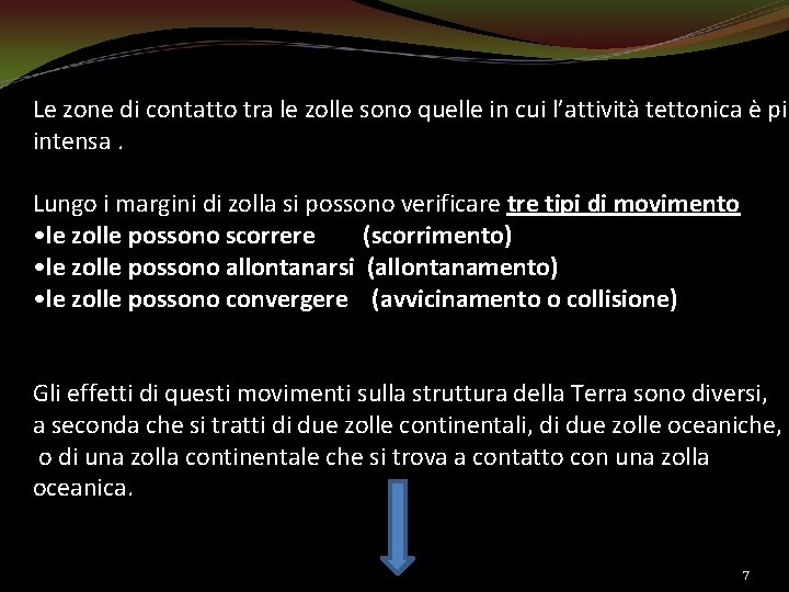 Le zone di contatto tra le zolle sono quelle in cui l’attività tettonica è