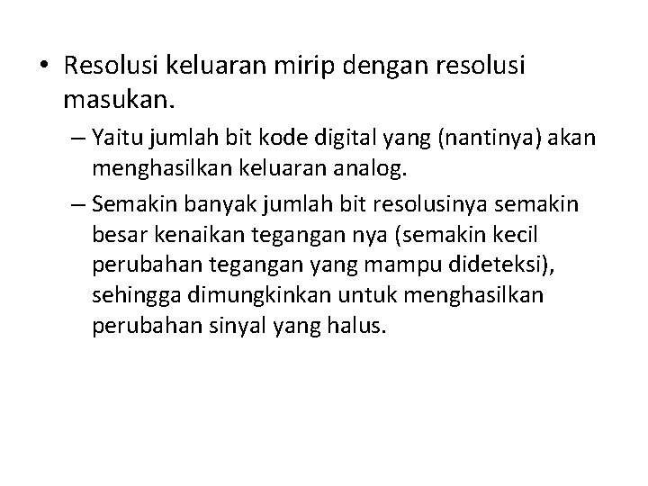  • Resolusi keluaran mirip dengan resolusi masukan. – Yaitu jumlah bit kode digital