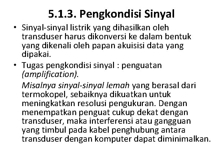 5. 1. 3. Pengkondisi Sinyal • Sinyal-sinyal listrik yang dihasilkan oleh transduser harus dikonversi