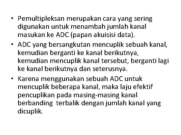  • Pemultipleksan merupakan cara yang sering digunakan untuk menambah jumlah kanal masukan ke