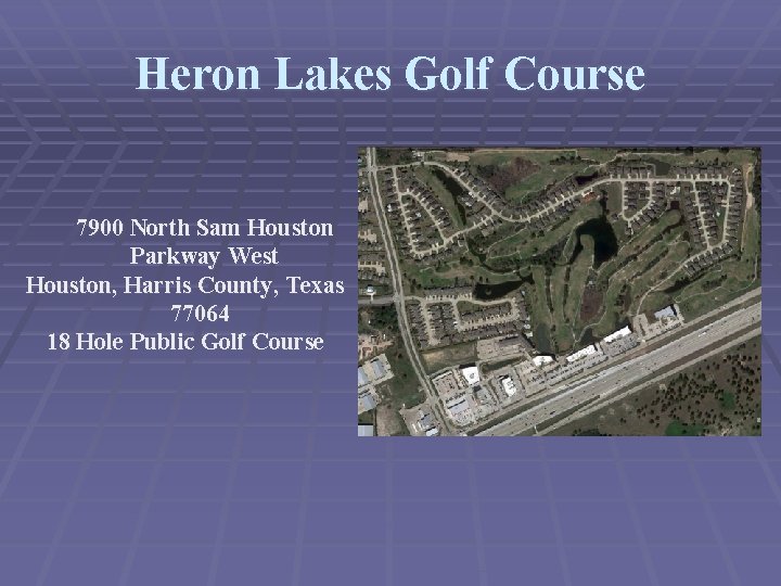 Heron Lakes Golf Course 7900 North Sam Houston Parkway West Houston, Harris County, Texas