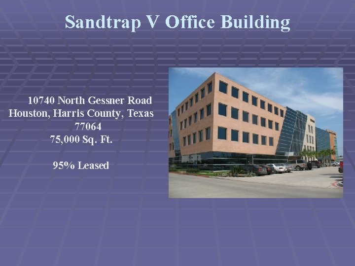 Sandtrap V Office Building 10740 North Gessner Road Houston, Harris County, Texas 77064 75,