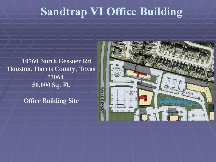Sandtrap VI Office Building 10760 North Gessner Rd Houston, Harris County, Texas 77064 50,
