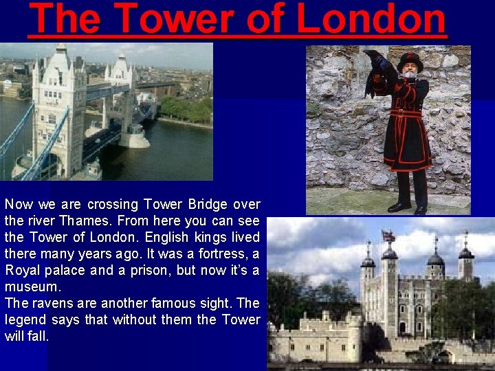 The Tower of London Now we are crossing Tower Bridge over the river Thames.