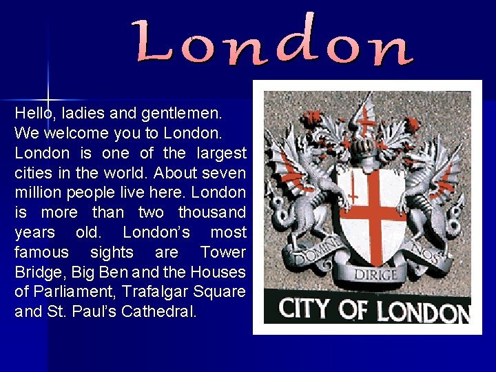 Hello, ladies and gentlemen. We welcome you to London is one of the largest