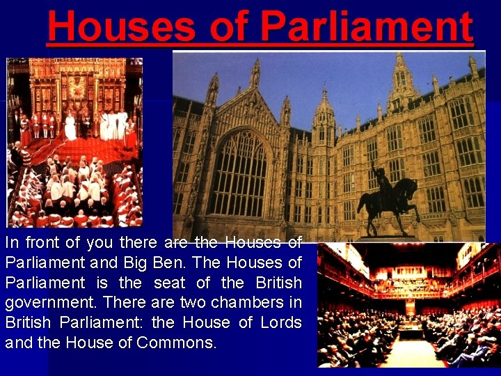 Houses of Parliament In front of you there are the Houses of Parliament and
