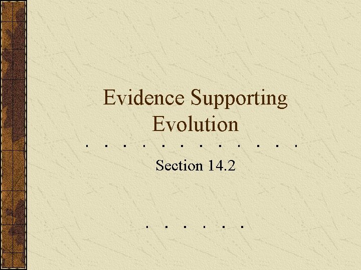 Evidence Supporting Evolution Section 14. 2 
