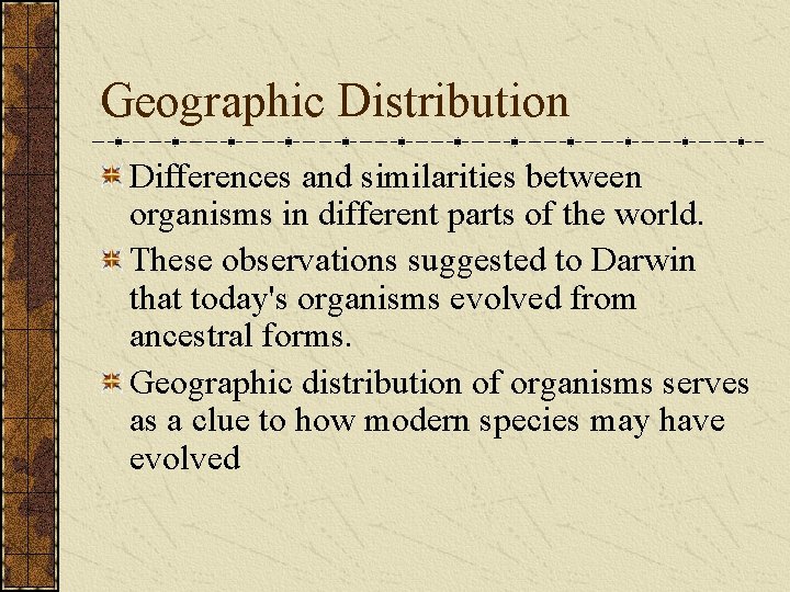Geographic Distribution Differences and similarities between organisms in different parts of the world. These