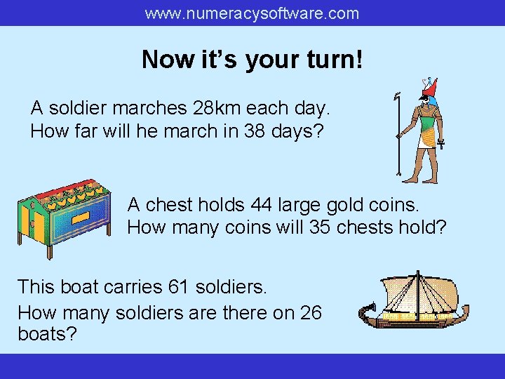 www. numeracysoftware. com Now it’s your turn! A soldier marches 28 km each day.