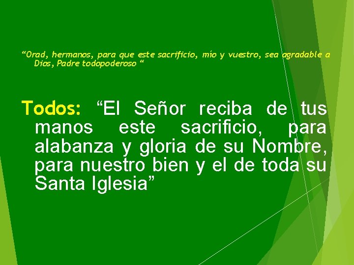 “Orad, hermanos, para que este sacrificio, mío y vuestro, sea agradable a Dios, Padre