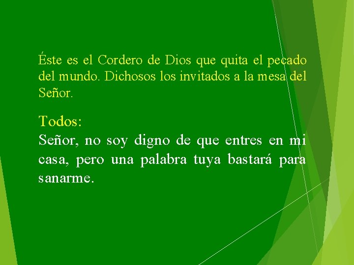 Éste es el Cordero de Dios que quita el pecado del mundo. Dichosos los