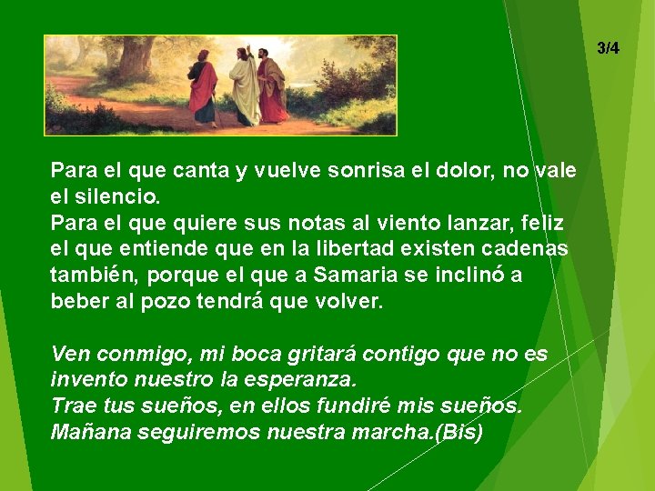 3/4 Para el que canta y vuelve sonrisa el dolor, no vale el silencio.