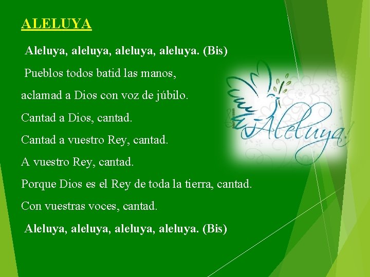 ALELUYA Aleluya, aleluya, aleluya. (Bis) Pueblos todos batid las manos, aclamad a Dios con