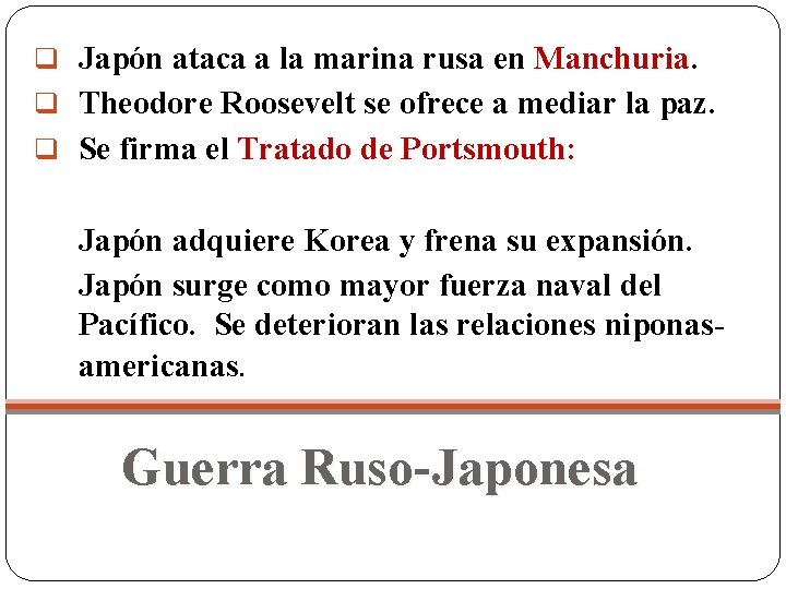 q Japón ataca a la marina rusa en Manchuria q Theodore Roosevelt se ofrece