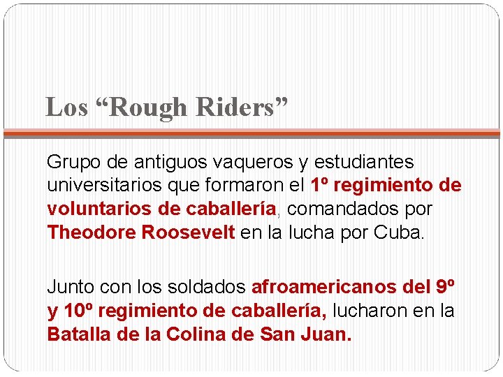 Los “Rough Riders” Grupo de antiguos vaqueros y estudiantes universitarios que formaron el 1º