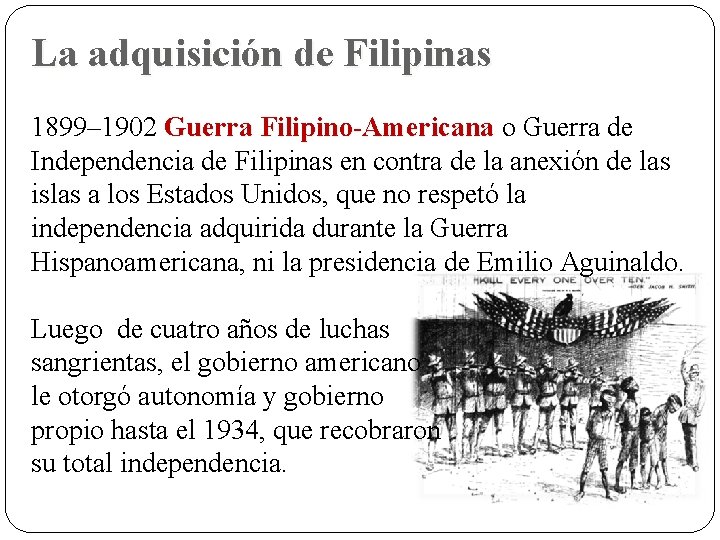 La adquisición de Filipinas 1899– 1902 Guerra Filipino-Americana o Guerra de Independencia de Filipinas