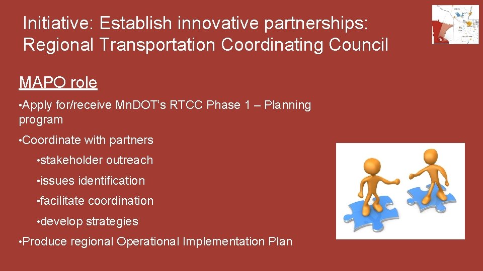 Initiative: Establish innovative partnerships: Regional Transportation Coordinating Council MAPO role • Apply for/receive Mn.