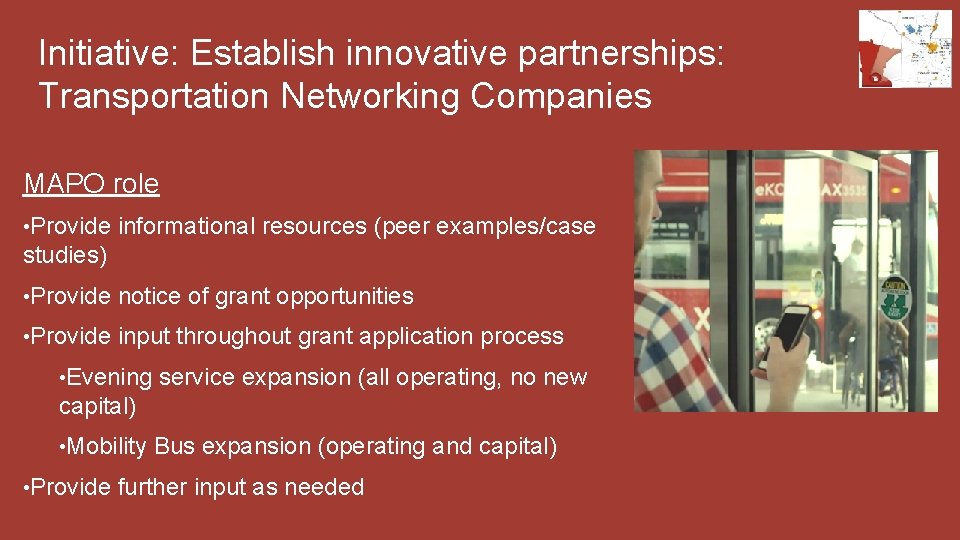 Initiative: Establish innovative partnerships: Transportation Networking Companies MAPO role • Provide informational resources (peer