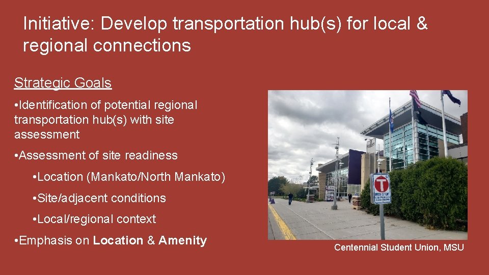 Initiative: Develop transportation hub(s) for local & regional connections Strategic Goals • Identification of