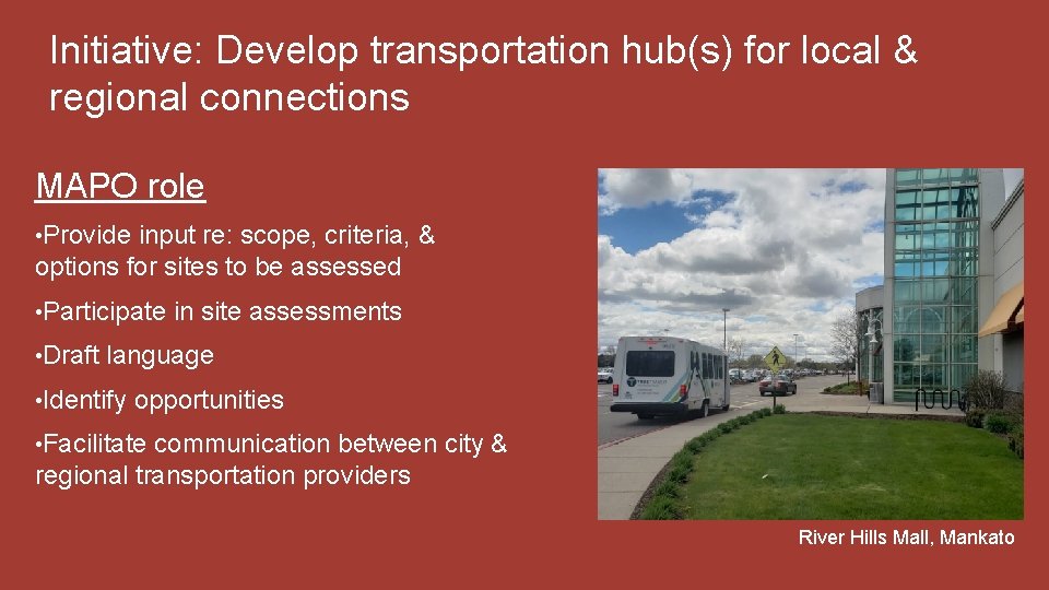 Initiative: Develop transportation hub(s) for local & regional connections MAPO role • Provide input