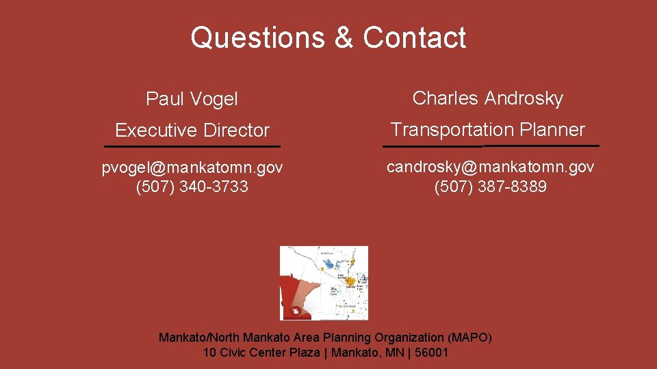 Questions & Contact Paul Vogel Charles Androsky Executive Director Transportation Planner pvogel@mankatomn. gov (507)