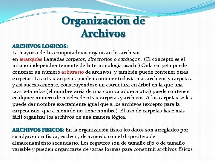 Organización de Archivos ARCHIVOS LOGICOS: La mayoría de las computadoras organizan los archivos en