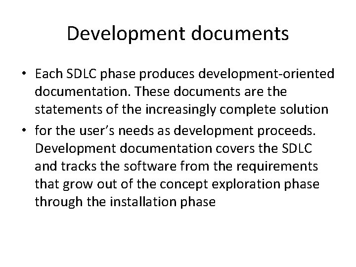 Development documents • Each SDLC phase produces development-oriented documentation. These documents are the statements