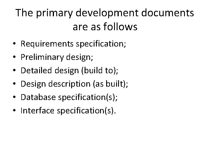 The primary development documents are as follows • • • Requirements specification; Preliminary design;