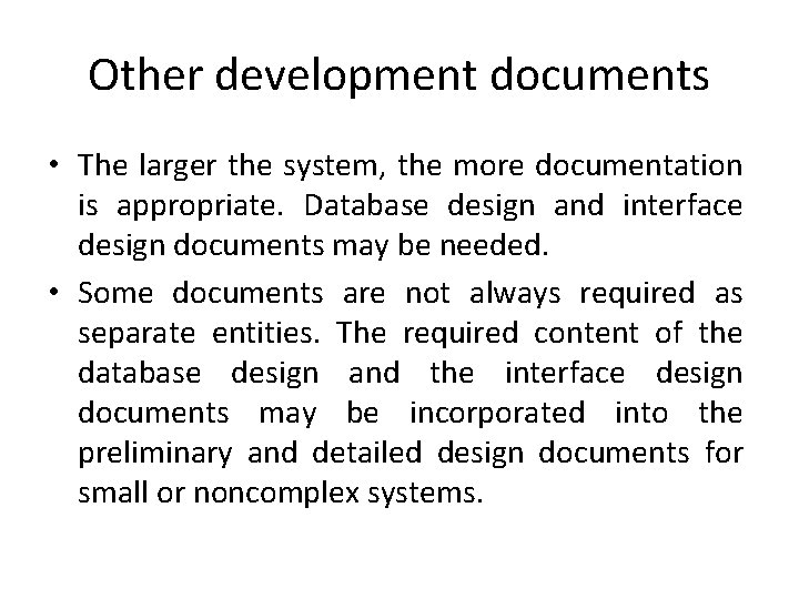 Other development documents • The larger the system, the more documentation is appropriate. Database