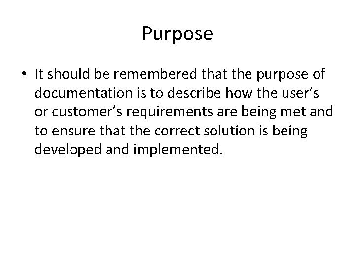 Purpose • It should be remembered that the purpose of documentation is to describe