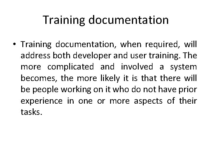 Training documentation • Training documentation, when required, will address both developer and user training.