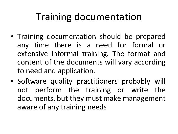 Training documentation • Training documentation should be prepared any time there is a need