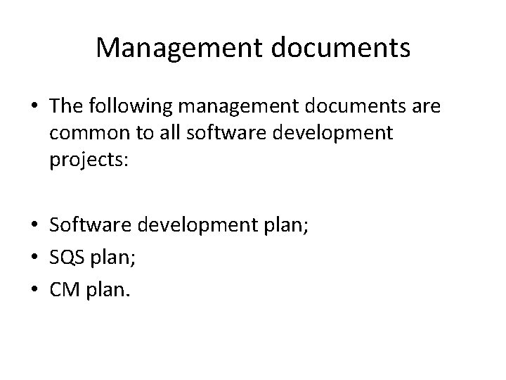 Management documents • The following management documents are common to all software development projects: