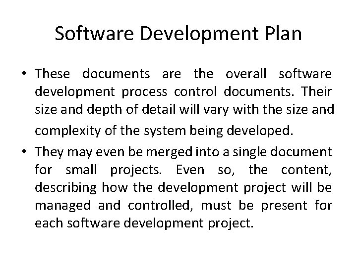 Software Development Plan • These documents are the overall software development process control documents.