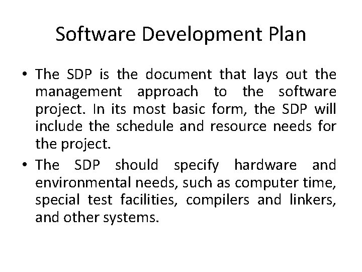Software Development Plan • The SDP is the document that lays out the management